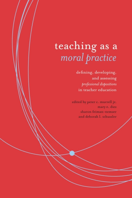 Teaching as Moral Practice: Defining, Developing,