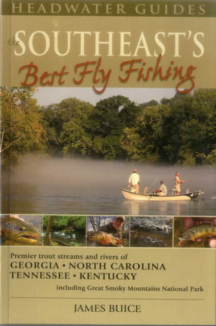 Southeast's Best Fly Fishing: Premier Trout Streams and Rivers of Georgia, North Carolina, Tennessee and Kentucky Including Great Smoky Mountains National Park