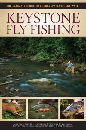 Keystone Fly Fishing The Ultimate Guide to Pennsylvanias Best Waters