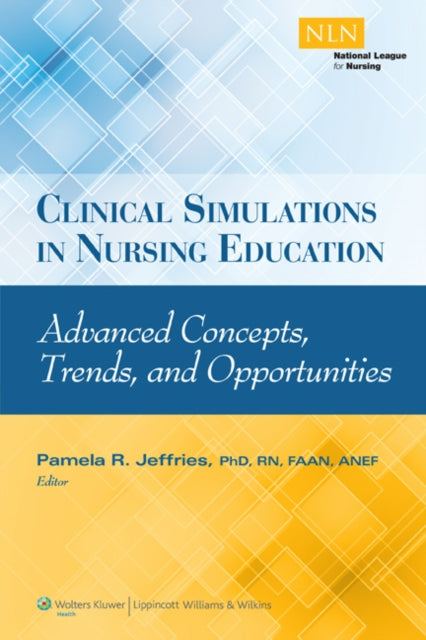 Clinical Simulations in Nursing Education Advanced Concepts Trends and Opportunities NLN