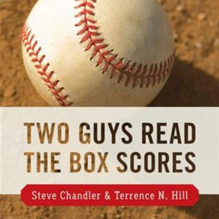 Two Guys Read the Box Scores: Conversations on Baseball and Other Metaphysical Wonders