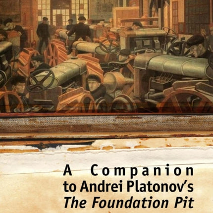 A Companion to Andrei Platonov's The Foundation