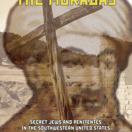 Marranos on Moradas: Secret Jews and Penitentes