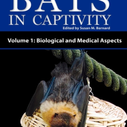 Bats in Captivity - Volume 1: Biological and Medical Aspects