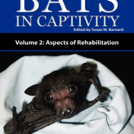 Bats In Captivity - Volume 2: Aspects of Rehabilitation