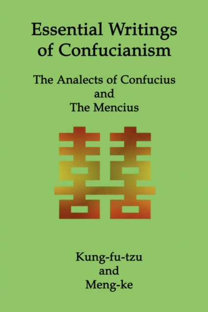 Essential Writings of Confucianism: The Analects of Confucius and The Mencius