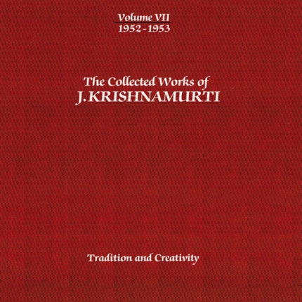 The Collected Works of J.Krishnamurti  - Volume VII 1952-1953: Tradition and Creativity