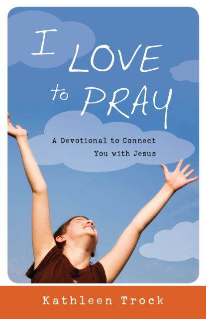 I Love to Pray: A Devotional to Connect You with