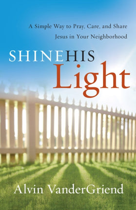Shine His Light: A Simple Way to Pray, Care and
