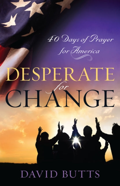 Desperate for Change: 40 Days of Prayer for