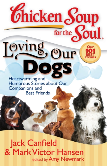 Chicken Soup for the Soul Loving Our Dogs Heartwarming and Humorous Stories about Our Companions and Best Friends Chicken Soup for the Soul Quality Paper