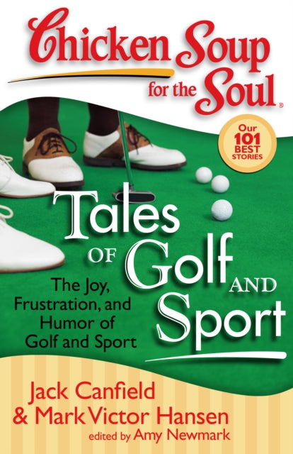 Chicken Soup for the Soul Tales of Golf and Sport The Joy Frustration and Humor of Golf and Sport