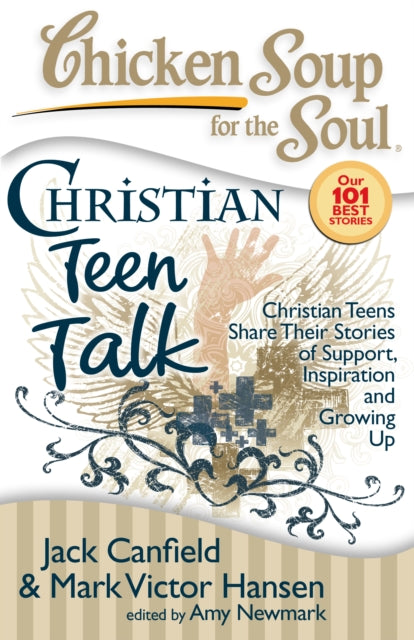 Chicken Soup for the Soul Christian Teen Talk Christian Teens Share Their Stories of Support Inspiration and Growing Up