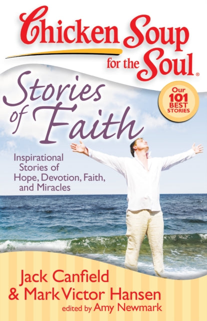 Chicken Soup for the Soul Stories of Faith Inspirational Stories of Hope Devotion Faith and Miracles