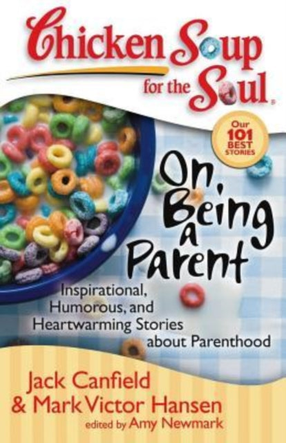 Chicken Soup for the Soul On Being a Parent Inspirational Humorous and Heartwarming Stories about Parenthood