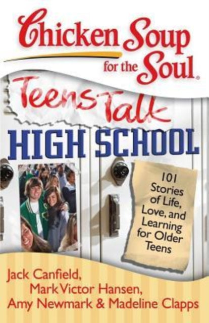 Chicken Soup for the Soul Teens Talk High School 101 Stories of Life Love and Learning for Older Teens