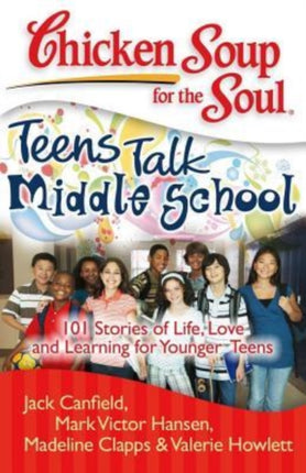 Chicken Soup for the Soul Middle School 101 Stories of Life Love and Learning for Younger Teens