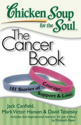 Chicken Soup for the Soul The Cancer Book 101 Stories of Courage Support  Love Chicken Soup for the Soul Paperback Health Communications