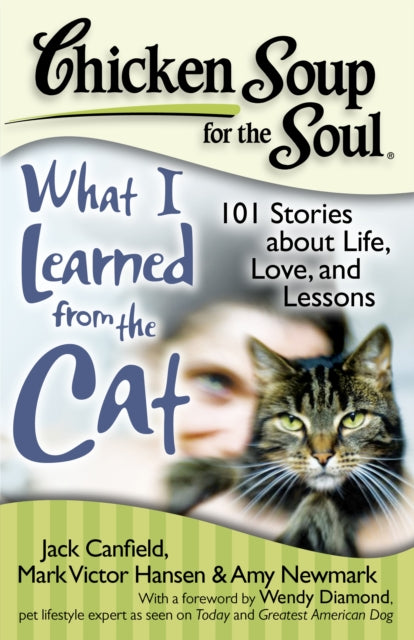 Chicken Soup for the Soul What I Learned from the Cat 101 Stories about Life Love and Lessons