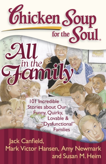 Chicken Soup for the Soul All in the Family 101 Incredible Stories about Our Funny Quirky Lovable  Dysfunctional Families 101  Quirky Lovable  Dysfunctional Families