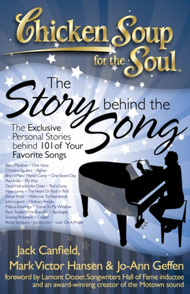 Chicken Soup for the Soul The Story Behind the Song The Exclusive Personal Stories Behind 101 of Your Favorite Songs The Exclusive Personal Stories Behind Your Favorite Songs