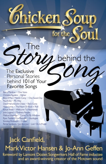 Chicken Soup for the Soul The Story Behind the Song The Exclusive Personal Stories Behind 101 of Your Favorite Songs The Exclusive Personal Stories Behind Your Favorite Songs