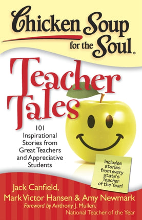 Chicken Soup for the Soul: Teacher Tales: 101 Inspirational Stories from Great Teachers and Appreciative Students