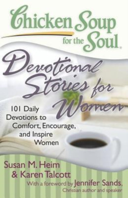 Chicken Soup for the Soul Devotional Stories for Women 101 Daily Devotions to Comfort Encourage and Inspire Women