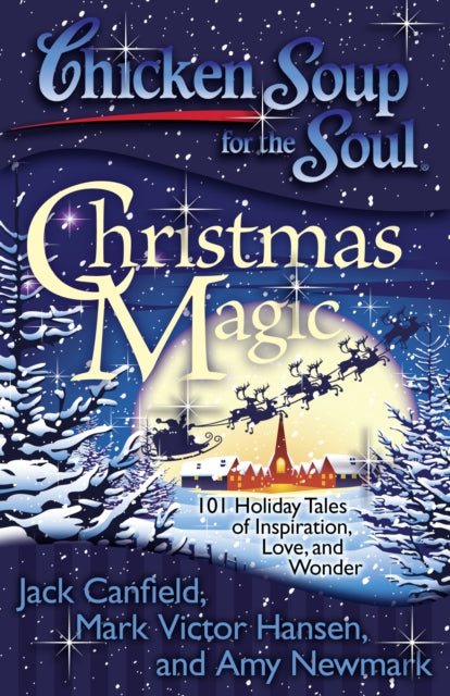 Chicken Soup for the Soul Christmas Magic 101 Holiday Tales of Inspiration Love and Wonder