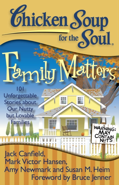 Chicken Soup for the Soul Family Matters 101 Unforgettable Stories about Our Nutty But Lovable Families