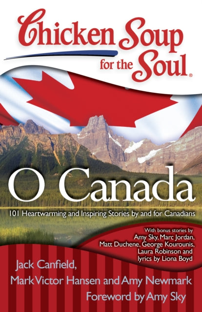 Chicken Soup for the Soul O Canada 101 Heartwarming and Inspiring Stories by and for Canadians