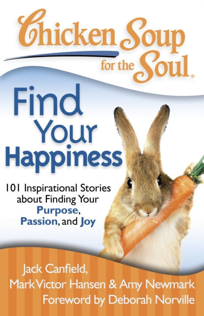 Chicken Soup for the Soul Find Your Happiness 101 Inspirational Stories about Finding Your Purpose Passion and Joy Chicken Soup for the Soul Quality Paper