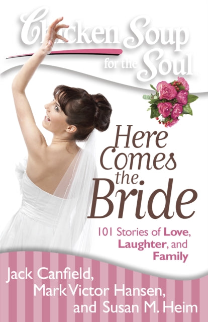 Chicken Soup for the Soul Here Comes the Bride 101 Stories of Love Laughter and Family Chicken Soup for the Soul Quality Paper