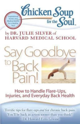 Chicken Soup for the Soul: Say Goodbye to Back Pain!: How to Handle Flare-Ups, Injuries, and Everyday Back Health