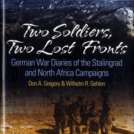 Two Soldiers, Two Lost Fronts: German War Diaries of the Stalingrad and North Africa Campaigns