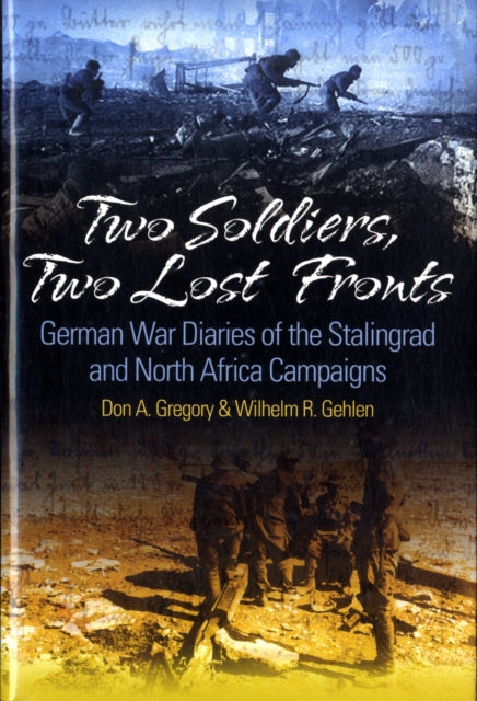 Two Soldiers, Two Lost Fronts: German War Diaries of the Stalingrad and North Africa Campaigns