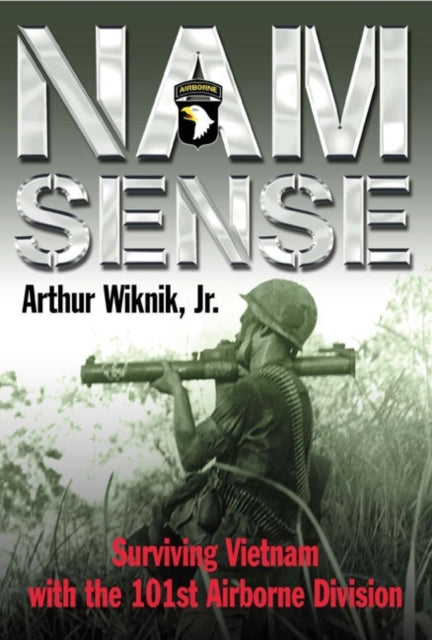 Nam Sense: Surviving Vietnam with 101st Airborne Division