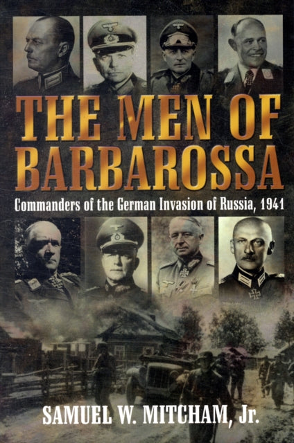 Men of Barbarossa: Battles and Leaders of the German Invasion of Russia, 1941