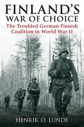 Finland'S War of Choice 1941-45: The Troubled German-Finnish Coalition in World War II