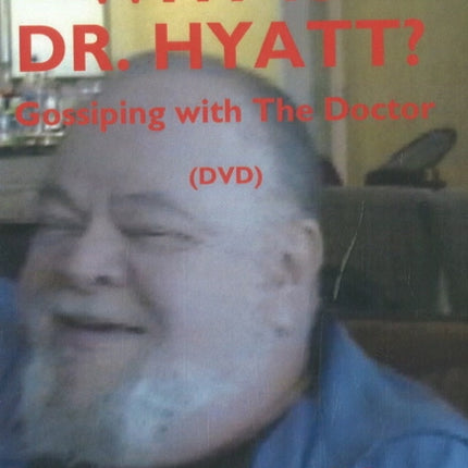 Why is Dr Hyatt? DVD: Gossiping with the Doctor