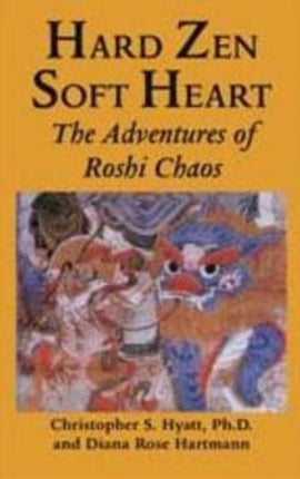 Hard Zen, Soft Heart: The Adventures of Roshi Chaos