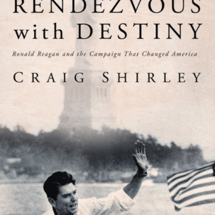 Rendezvous With Destiny: Ronald Reagan and the