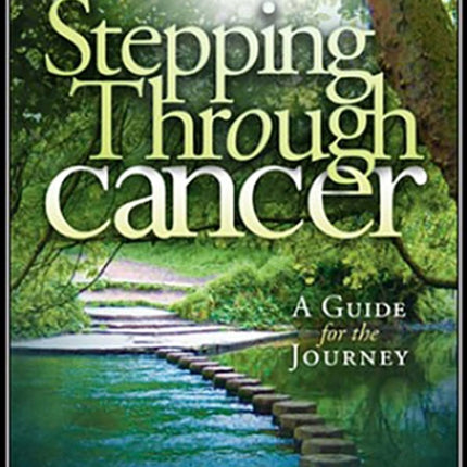 Stepping Through Cancer: A Guide for the Journey