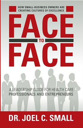 Face to Face: A Leadership Guide for Heath Care Professionals and Entrepreneurs