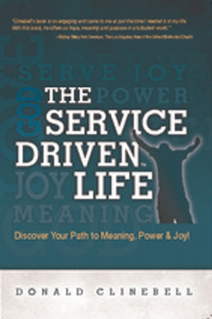 The Service Driven Life: Discover Your Path to Meaning, Power, and Joy