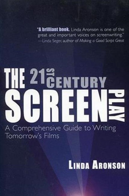 The 21st-Century Screenplay: A Comprehensive Guide to Writing Tomorrow's Films