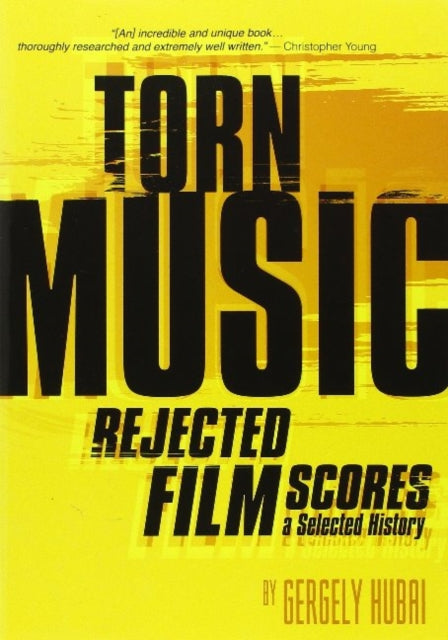 Torn Music: Rejected Film Scores. A Selected History