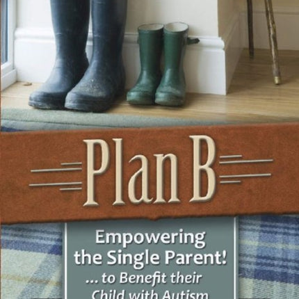 Plan B: Empowering the Single Parent! . . . to Benefit their Child with Autism