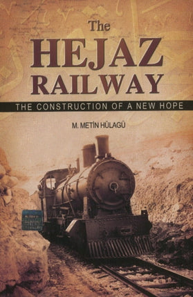 Hejaz Railway: The Construction Of A New Hope