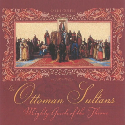 Ottoman Sultans: Mighty Guests of the Throne